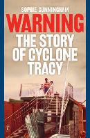 SOPHIE CUNNINGHAM Warning: The story of Cyclone Tracy. Reviewed by Kathie Rea