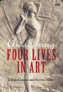 EILEEN CHANIN and STEVEN MILLER Awakening: Four lives in art. Reviewed by Annette Hughes