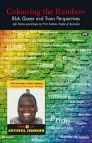 DINO HODGE (Ed) Colouring the Rainbow: Blak Queer and Trans perspectives: life stories and essays by First Nations people of Australia. Reviewed by Michael Jongen