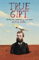 DAVID HUNT True Girt: The Unauthorised History of Australia, Volume 2. Reviewed by Ashley Kalagian Blunt