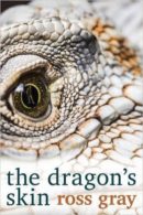 Crime Scene: ROSS GRAY The Dragon’s Skin. Reviewed by Kylie Mason