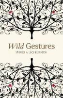 LUCY DURNEEN Wild Gestures. Reviewed by Carmel Bird