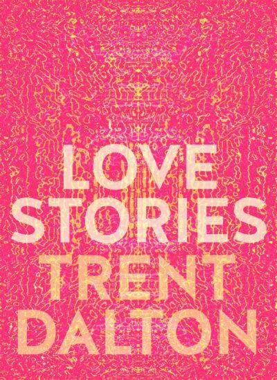 TRENT DALTON Love Stories. Reviewed by Suzanne Marks - The Newtown ...