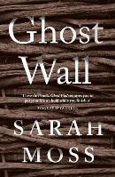 SARAH MOSS Ghost Wall. Reviewed by Robert Goodman