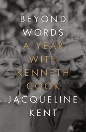 JACQUELINE KENT Beyond Words: A year with Kenneth Cook. Reviewed by Linda Funnell