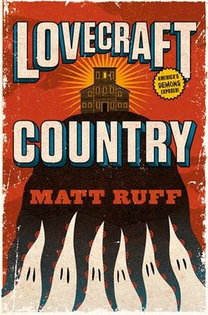 MATT RUFF Lovecraft Country. Reviewed by Robert Goodman