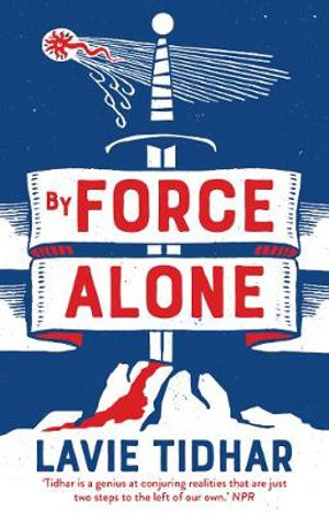 LAVIE TIDHAR By Force Alone. Reviewed by Robert Goodman