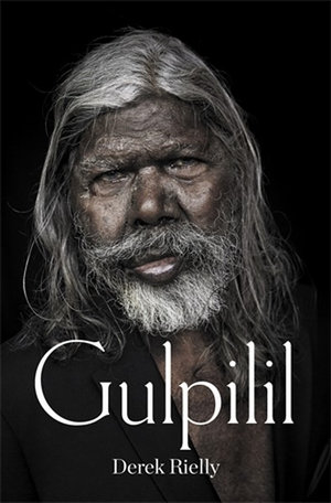 DEREK RIELLY Gulpilil. Review by Bernard Whimpress