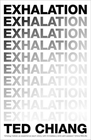 TED CHIANG Exhalation. Reviewed by Chris Maher