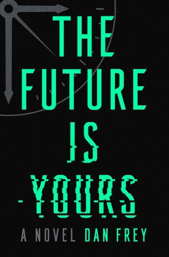 DAN FREY The Future is Yours. Reviewed by Robert Goodman