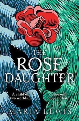 MARIA LEWIS The Rose Daughter. Reviewed by Amelia Dudley