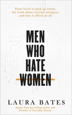 LAURA BATES Men Who Hate Women. Reviewed by Justine Ettler