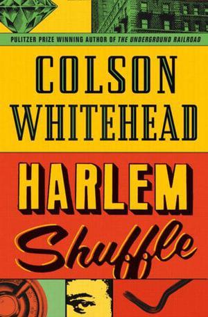 COLSON WHITEHEAD Harlem Shuffle. Reviewed by Robert Goodman