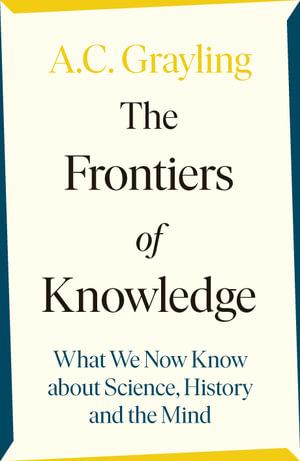 AC GRAYLING The Frontiers of Knowledge. Reviewed by Chris Maher