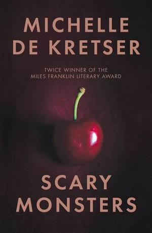 MICHELLE DE KRETSER Scary Monsters. Reviewed by Ann Skea