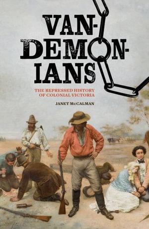 JANET McCALMAN Vandemonians: the repressed history of colonial Victoria. Reviewed by Lucy Sussex