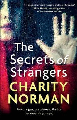 CHARITY NORMAN The Secrets of Strangers. Reviewed by Karen Chisholm