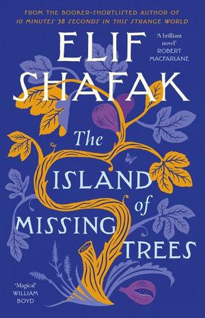 ELIF SHAFAK The Island of Missing Trees. Reviewed by Ann Skea