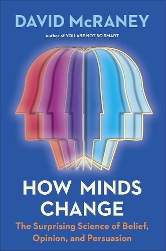 DAVID McRANEY How Minds Change. Reviewed by Ann Skea