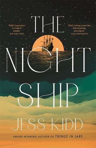 JESS KIDD The Night Ship. Reviewed by Robert Goodman