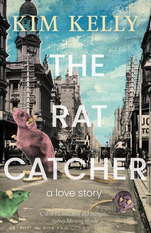 KIM KELLY The Rat Catcher. Reviewed by Ann Skea