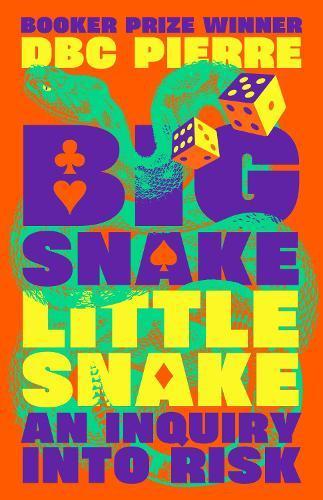 DBC PIERRE Big Snake Little Snake: An inquiry into risk. Reviewed by Ann Skea