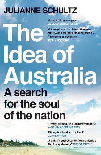 JULIANNE SCHULTZ The Idea of Australia: A search for the soul of the nation. Reviewed by Braham Dabscheck