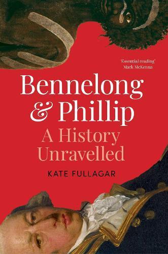 KATE FULLAGAR Bennelong and Phillip: A history unravelled. Reviewed by Braham Dabscheck