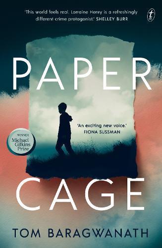 TOM BARAGWANATH Paper Cage. Reviewed by Karen Chisholm