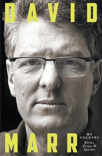 DAVID MARR My Country: Stories, essays and speeches. Reviewed by Braham Dabscheck